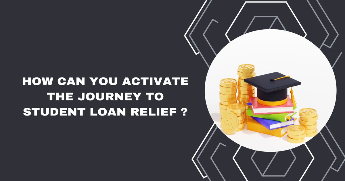 How Can You Activate The Journey To Student Loan Relief ?
