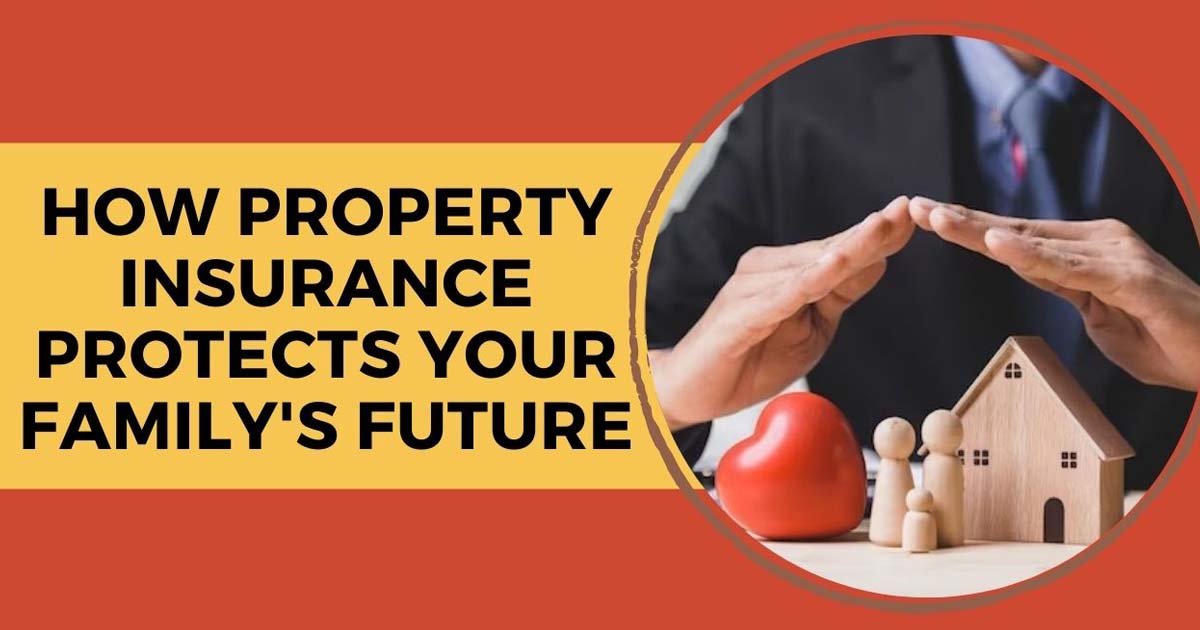 How Property Insurance Protects Your Family's Future
