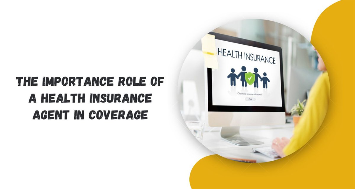 The Importance Role Of A Health Insurance Agent In Coverage