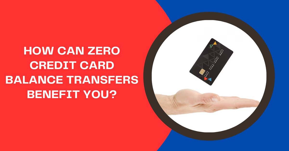 How Can Zero Credit Card Balance Transfers Benefit You?