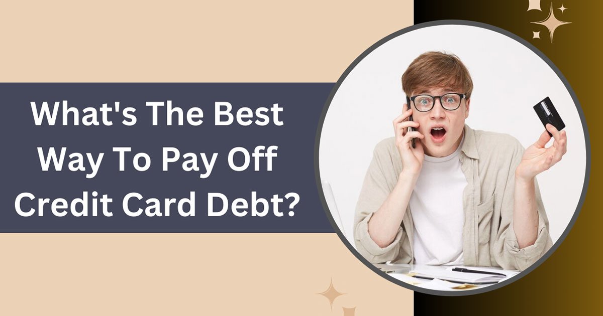 What's The Best Way To Pay Off Credit Card Debt?