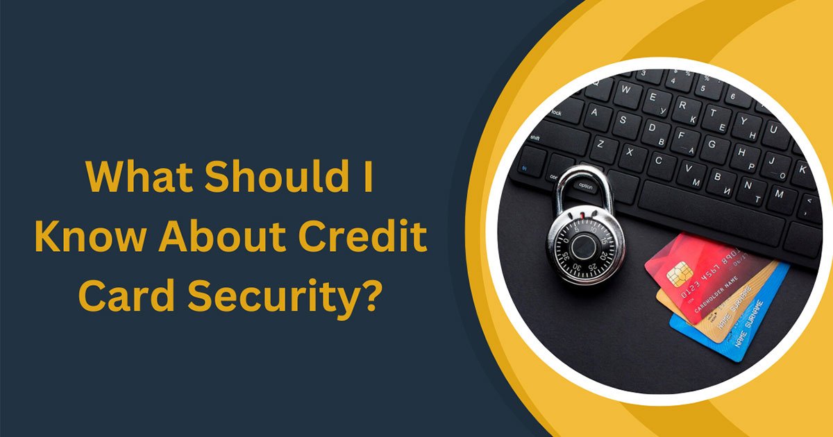What Should I Know About Credit Card Security?